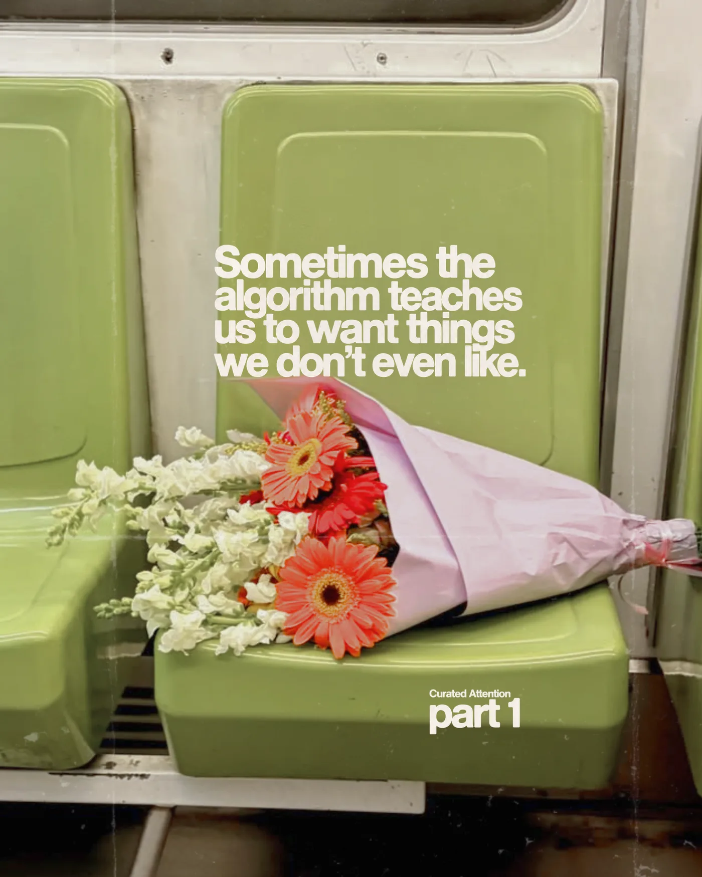 A bouquet of flowers left on a green subway seat — Curated Attention, part 1
